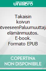 Takaisin koivun katveeseenPaluumuuttajan elämänmuutos. E-book. Formato EPUB ebook