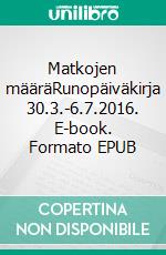 Matkojen määräRunopäiväkirja 30.3.-6.7.2016. E-book. Formato EPUB ebook di Justin Larma