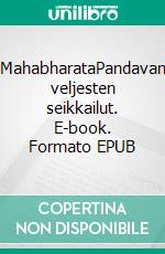 MahabharataPandavan veljesten seikkailut. E-book. Formato EPUB ebook