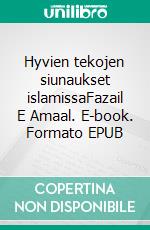 Hyvien tekojen siunaukset islamissaFazail E Amaal. E-book. Formato EPUB ebook di Muhammad Zakaria Kandhalvi