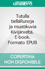 Tutulla tielläRunoja ja muistikuvia Kivijärveltä. E-book. Formato EPUB ebook di Liisa Leppänen