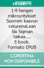 1-9 hengen mikroyritykset Suomen kasvun vetureinaLean Six Sigman taikaa.... E-book. Formato EPUB ebook