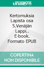 Kertomuksia Lapista osa 5.Venäjän Lappi.. E-book. Formato EPUB ebook