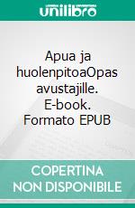 Apua ja huolenpitoaOpas avustajille. E-book. Formato EPUB ebook