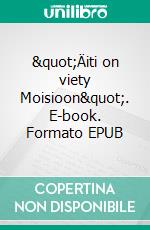 &quot;Äiti on viety Moisioon&quot;. E-book. Formato EPUB