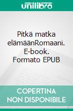 Pitkä matka elämäänRomaani. E-book. Formato EPUB ebook