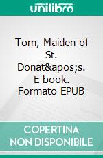 Tom, Maiden of St. Donat's. E-book. Formato EPUB ebook di Annemari Warro