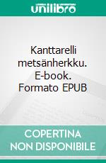 Kanttarelli metsänherkku. E-book. Formato EPUB