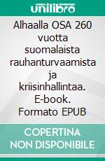 Alhaalla OSA 260 vuotta suomalaista rauhanturvaamista ja kriisinhallintaa. E-book. Formato EPUB ebook