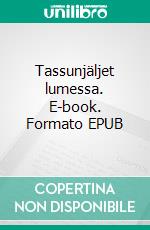 Tassunjäljet lumessa. E-book. Formato EPUB ebook di Lea Tuulikki Niskala