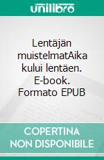 Lentäjän muistelmatAika kului lentäen. E-book. Formato EPUB ebook di Pertti J Halinen