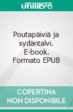 Poutapäiviä ja sydäntalvi. E-book. Formato EPUB ebook