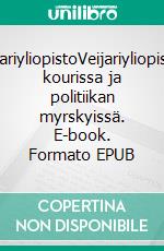 VeijariyliopistoVeijariyliopiston kourissa ja politiikan myrskyissä. E-book. Formato EPUB ebook di Unto Sinkkonen