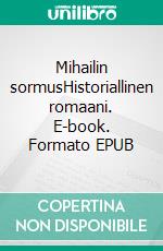 Mihailin sormusHistoriallinen romaani. E-book. Formato EPUB ebook