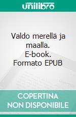 Valdo merellä ja maalla. E-book. Formato EPUB ebook