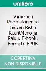 Viimeinen Roomalainen ja Salvan Ristin RitaritMeno ja Paluu. E-book. Formato EPUB ebook di Tapio Tiihonen