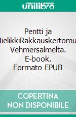 Pentti ja MielikkiRakkauskertomus Vehmersalmelta. E-book. Formato EPUB ebook di Toivo Karvonen