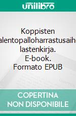 Koppisten koplalentopalloharrastusaiheinen lastenkirja. E-book. Formato EPUB ebook