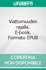 Viattomuuden rajalla. E-book. Formato EPUB ebook