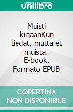 Muisti kirjaanKun tiedät, mutta et muista. E-book. Formato EPUB ebook