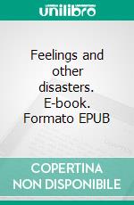 Feelings and other disasters. E-book. Formato EPUB ebook
