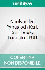 Nordvärlden Pyrrus och Kerk 5. E-book. Formato EPUB ebook