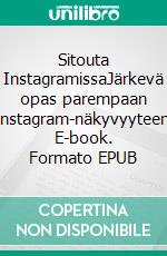 Sitouta InstagramissaJärkevä opas parempaan Instagram-näkyvyyteen. E-book. Formato EPUB ebook