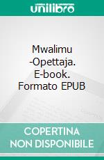 Mwalimu -Opettaja. E-book. Formato EPUB ebook