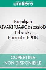 Kirjailijan MATKAPÄIVÄKIRJA#ObsessioDekalogia. E-book. Formato EPUB ebook di Timo Montonen