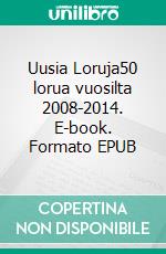 Uusia Loruja50 lorua vuosilta 2008-2014. E-book. Formato EPUB