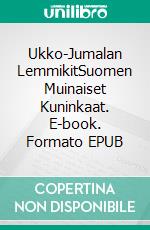 Ukko-Jumalan LemmikitSuomen Muinaiset Kuninkaat. E-book. Formato EPUB ebook di Jari Peltokangas