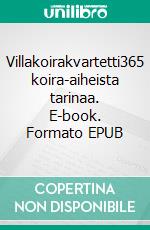 Villakoirakvartetti365 koira-aiheista tarinaa. E-book. Formato EPUB ebook di Anne Elise Seppänen