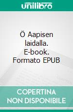 Ö Aapisen laidalla. E-book. Formato EPUB ebook di Jori Auranen