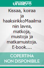 Kissaa, koiraa ja haaksirikkoMaailma niin lavea, matkoja, muistoja ja matkamuistoja. E-book. Formato EPUB ebook