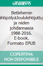 Betlehemin tähtipölyäJoululehtijuttuja ja niiden johdannaisia 1988-2016. E-book. Formato EPUB ebook di Teemu Paarlahti