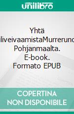 Yhtä puliveivaamistaMurrerunoja Pohjanmaalta. E-book. Formato EPUB ebook di Jorma Luoma