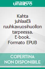 Kahta juhlaaEli ruuhkavuosihuollon tarpeessa. E-book. Formato EPUB ebook