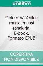 Ookko nääOulun murteen uusi sanakirja. E-book. Formato EPUB ebook