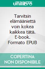 Tarvitsin elämääniettä voin kokea kaikkea tätä. E-book. Formato EPUB ebook