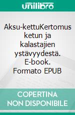 Aksu-kettuKertomus ketun ja kalastajien ystävyydestä. E-book. Formato EPUB ebook