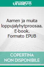 Aamen ja muita loppujalyhytproosaa. E-book. Formato EPUB ebook di Mika Seppälä