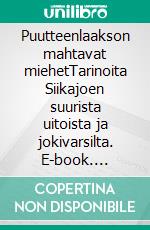 Puutteenlaakson mahtavat miehetTarinoita Siikajoen suurista uitoista ja jokivarsilta. E-book. Formato EPUB ebook di Reino Hukkanen