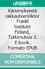 Kärsimyksestä rakkauteenViktor Frankl Institute Finland, Tutkimuksia 2. E-book. Formato EPUB ebook di Timo Purjo