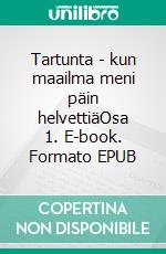 Tartunta - kun maailma meni päin helvettiäOsa 1. E-book. Formato EPUB ebook
