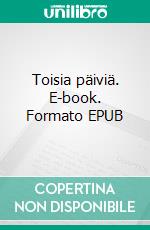 Toisia päiviä. E-book. Formato EPUB ebook di Tuomo Oksanen