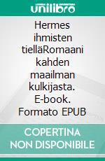 Hermes ihmisten tielläRomaani kahden maailman kulkijasta. E-book. Formato EPUB ebook