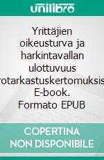 Yrittäjien oikeusturva ja harkintavallan ulottuvuus verotarkastuskertomuksissa. E-book. Formato EPUB ebook