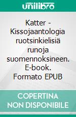 Katter - Kissojaantologia ruotsinkielisiä runoja suomennoksineen. E-book. Formato EPUB ebook di Teuvo 'Teo' Littunen