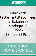 Kuninkaan testamenttiKadonneen valtakunnan aikakirjat 3. E-book. Formato EPUB ebook di E. E. Leivo