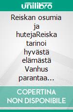 Reiskan osumia ja hutejaReiska tarinoi hyvästä elämästä Vanhus parantaa maailmaa - It&apos;s a Piece of Cake to make one&apos;s Lifeplan. E-book. Formato EPUB